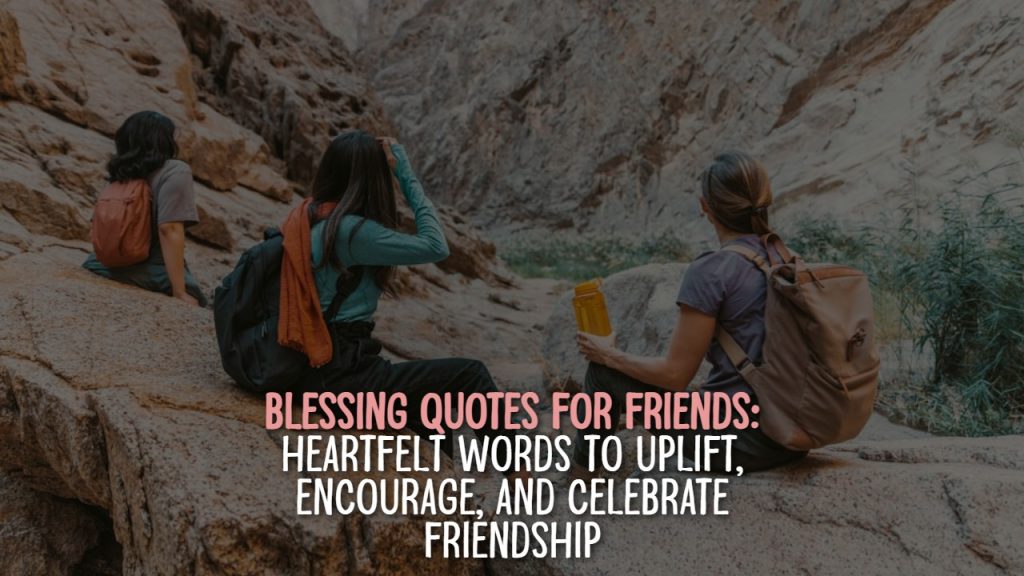 blessing_quotes_for_friends__heartfelt_words_to_uplift__encourage__and_celebrate_friendship