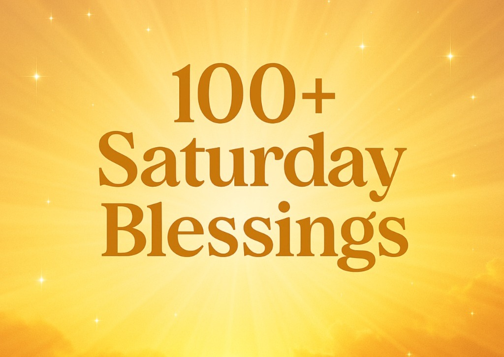 100+ Saturday Blessings Inspirational Quotes, Prayers & Positive Wishes