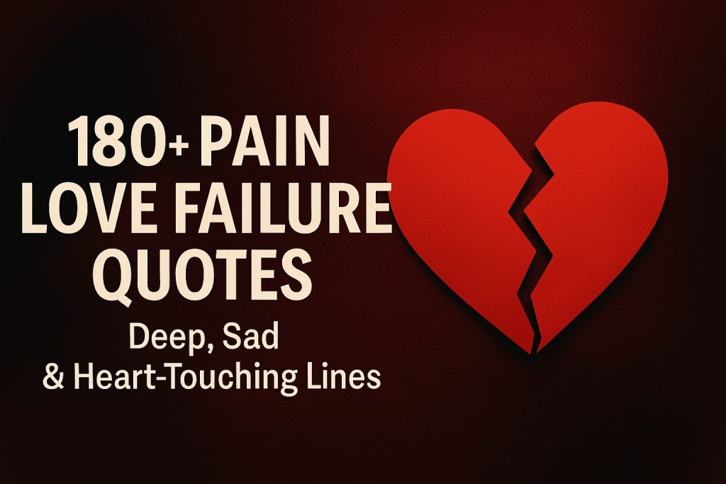 180+ Pain Love Failure Quotes: Deep, Sad & Heart-Touching Lines